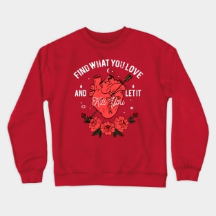 Find Your Passion and Live Boldly with Our 'Find What You Love and Let It Kill You' Design Crewneck Sweatshirt